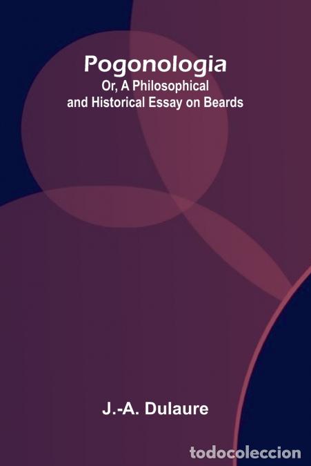 B&uuml;cher: Pogonologia; Or, A Philosophical and Historical Essay on Beards - J.-A. Dulaure