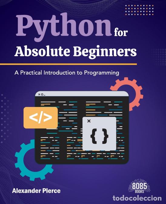 B&uuml;cher: Python for Absolute Beginners - A Practical Introduction to Programming (English Edition) - Alexande