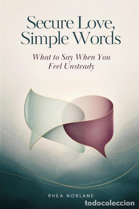 Libri: Secure Love, Simple Words - What to Say When You Feel Unsteady - Rhea Norlane
