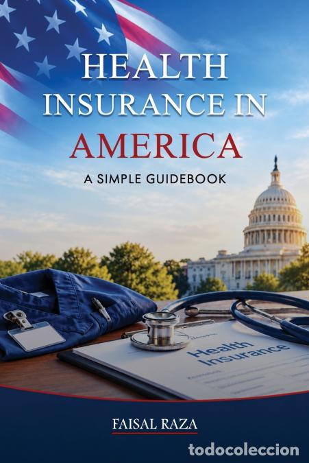 books: Health Insurance in America - A Simple Guidebook - Faisal Raza