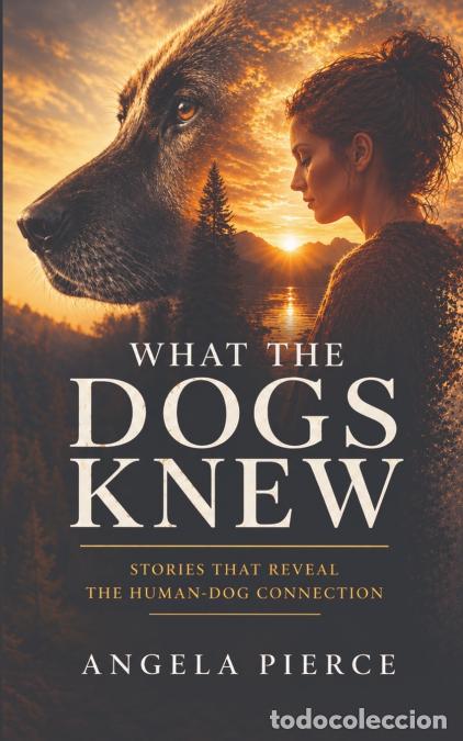 Livres: What The Dogs Knew - Angela Pierce