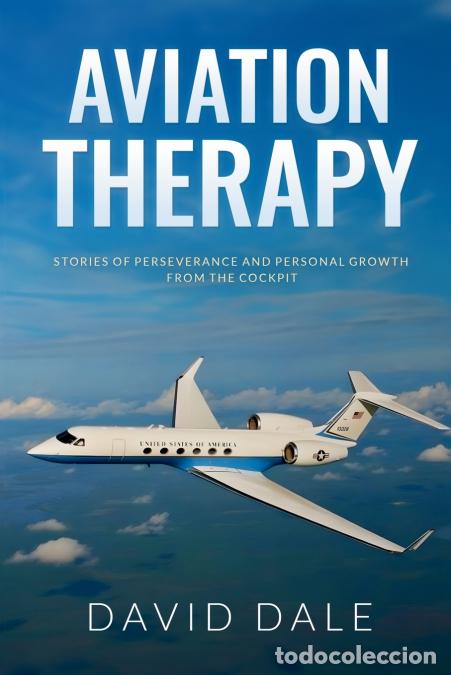 Livres: Aviation Therapy - Stories of Perseverance and Personal Growth from the Cockpit - David Dale