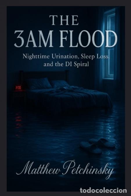 books: The 3AM Flood - Nighttime Urination, Sleep Loss, and the DI Spiral - Matthew Petchinsky