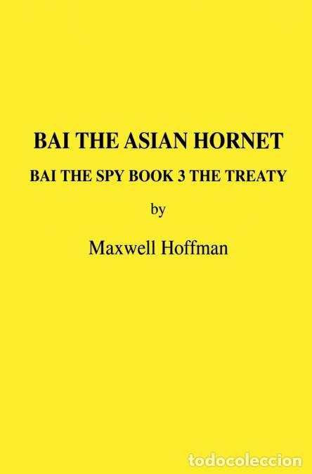 Livros: Bai the Asian Hornet Bai the Spy Book 3 The Treaty - Maxwell Hoffman