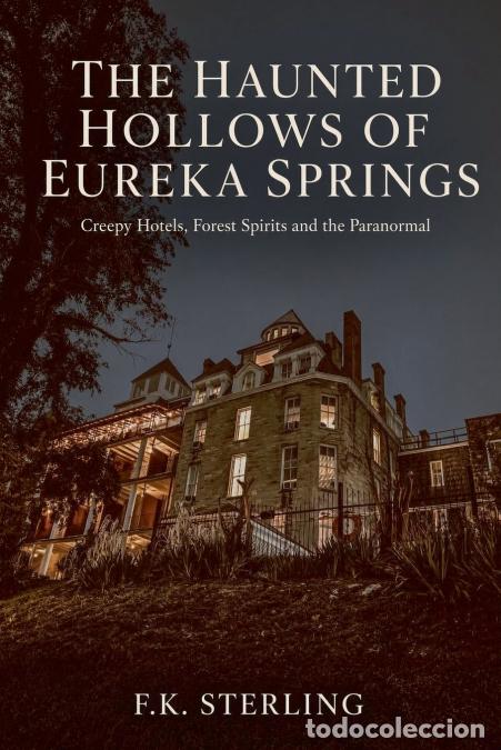 Livros: The Haunted Hollows of Eureka Springs - Creepy Hotels, Forest Spirits and the Paranormal - F.K. Ster
