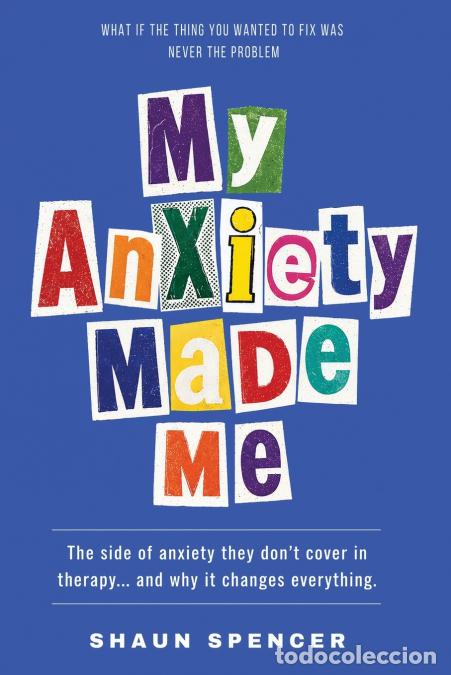 Livros: My Anxiety Made Me - The Side of Anxiety They Don?t Cover in Therapy... and Why It Changes Everythin