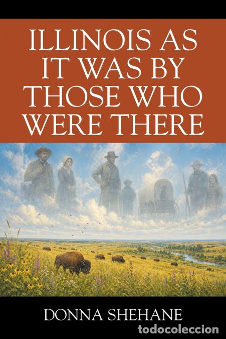 books: Illinois As It Was By Those Who Were There - Donna Shehane