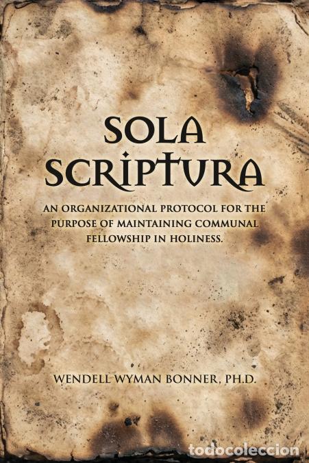 books: Sola Scriptura - An organizational protocol for the purpose of maintaining Communal fellowship in ho