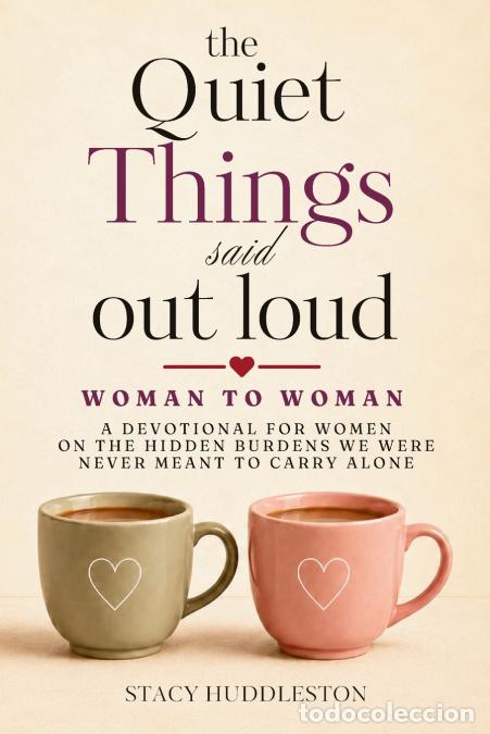 Libri: The Quiet Things Said Out Loud - A Devotional for Women on the Hidden Burdens We Were Never Meant to