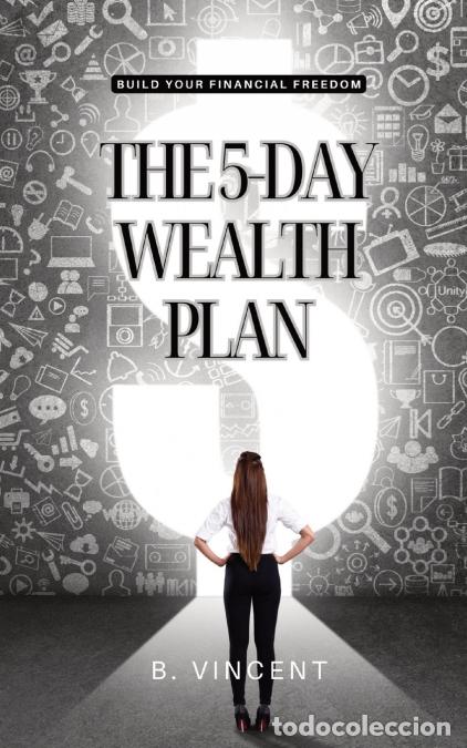 Libri: The 5-Day Wealth Plan - Build Your Financial Freedom - B. Vincent