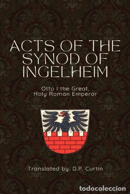 Libri: Acts of the Synod of Ingelheim (948 AD) - D.P. Curtin,Holy Roman Emperor Otto I