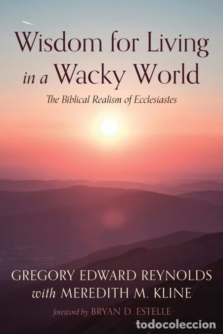 Libri: Wisdom for Living in a Wacky World - Gregory Edward Reynolds,Meredith M. Kline,Bryan Estelle