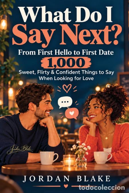 Libri: What Do I Say Next? - From First Hello to First Date: 1,000 Sweet, Flirty & Confident Things to Say
