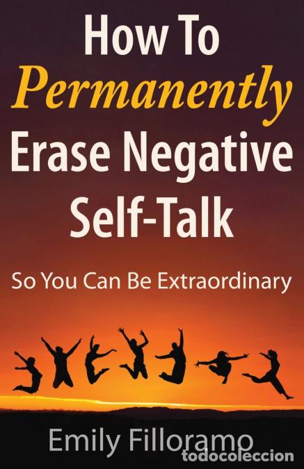 books: How to Permanently Erase Negative Self-Talk - So You Can Be Extraordinary - Emily Liu-Filloramo