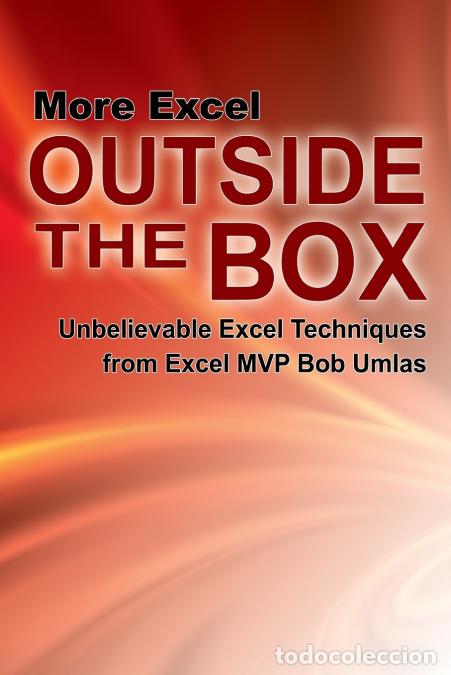 Livres: More Excel Outside the Box - Unbelievable Excel Techniques from Excel MVP Bob Umlas - Bob Umlas