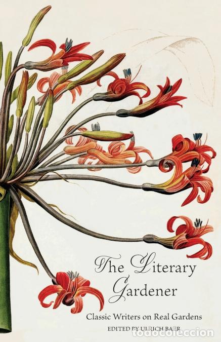 Livres: The Literary Gardener - Classic Writers on Real Gardens - Ulrich Baer