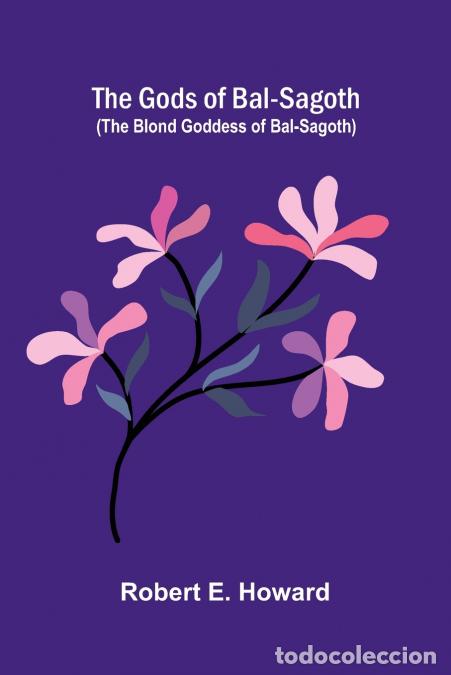 B&uuml;cher: The Gods of Bal-Sagoth (The Blond Goddess of Bal-Sagoth) - Robert E. Howard