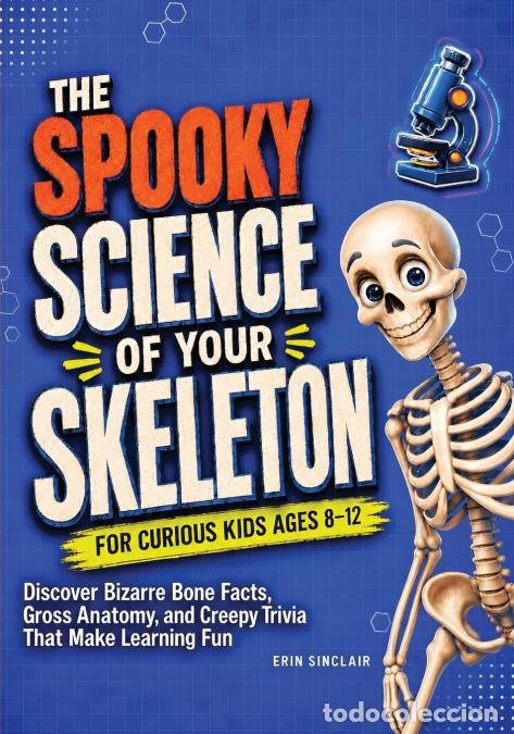 Libri: The Spooky Science of Your Skeleton for Curious Kids Ages 8-12 - Discover Bizarre Bone Facts, Gross