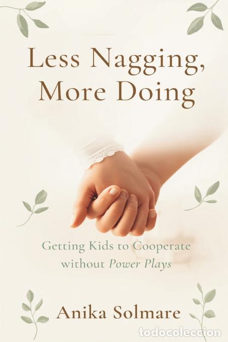 books: Less Nagging, More Doing - Getting Kids to Cooperate Without Power Plays - Anika Solmare
