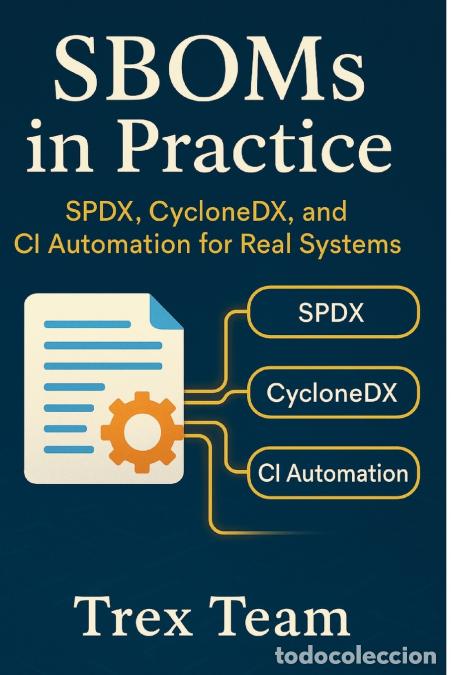 Libros: SBOMs in Practice - SPDX, CycloneDX, and CI Automation for Real Systems - Trex Team