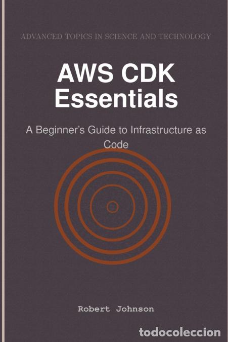 Libros: AWS CDK Essentials - A Beginner?s Guide to Infrastructure as Code - Robert Johnson - Foto 1