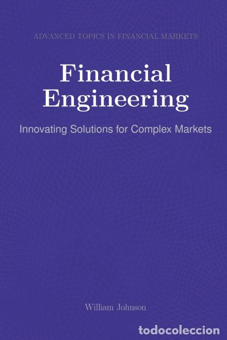 Libros: Financial Engineering - Innovating Solutions for Complex Markets - William Johnson - Foto 1