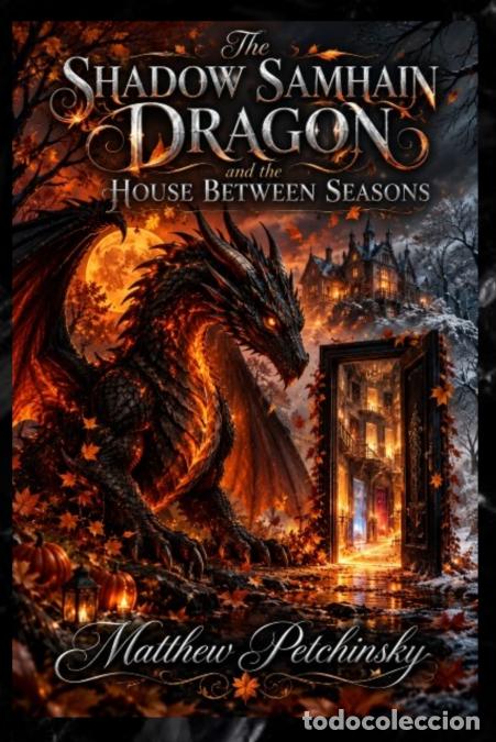 books: The Shadow Samhain Dragon and the House Between Seasons - Matthew Petchinsky