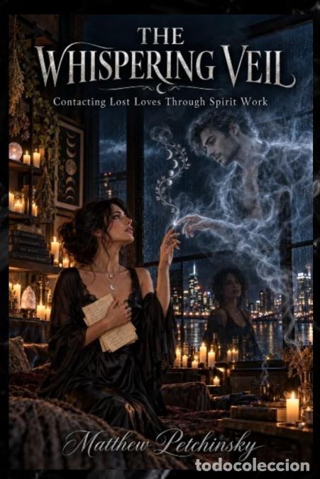 B&uuml;cher: The Whispering Veil - Contacting Lost Loves Through Spirit Work - Matthew Petchinsky