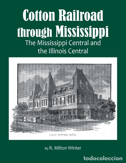 Livros: Cotton Railroad through Mississippi - The Mississippi Central and the Illinois Central - R. Milton W