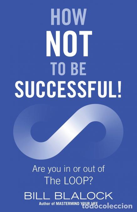 Livros: HOW NOT TO BE SUCCESSFUL! - Are you in or out of The LOOP? - Bill Blalock