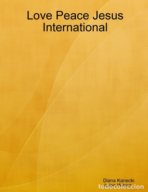 Libri: Love Peace Jesus International - Julian Wilson,Diana Kanecki