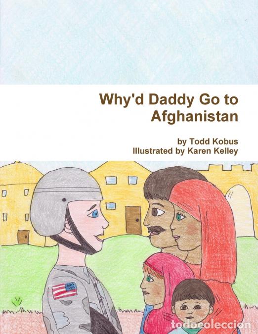 Livros: Why?d Daddy Go to Afghanistan (paperback) - Todd Kobus