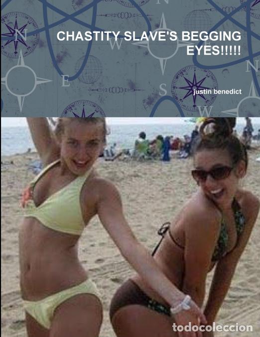 Livros: CHASTITY SLAVE?S BEGGING EYES!!!!! - justin benedict