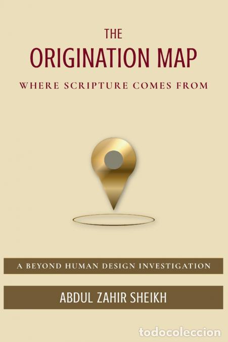 Livros: THE ORIGINATION MAP - WHERE SCRIPTURE COMES FROM: WHERE SCRIPTURE COMES FROM - ABDUL ZAHIR SHEIKH