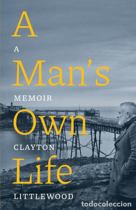B&uuml;cher: A Man?s Own Life - A Memoir - Clayton Littlewood