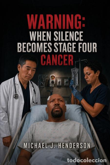 B&uuml;cher: Warning - When Silence Becomes Stage Four Cancer - Michael J. Henderson