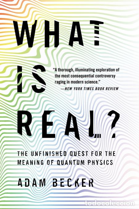 Libri: What Is Real? - The Unfinished Quest for the Meaning of Quantum Physics - Adam Becker