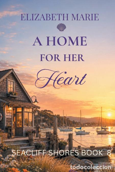 Livros: A Home For Her Heart - Seacliff Shores Book 8 - Elizabeth Marie