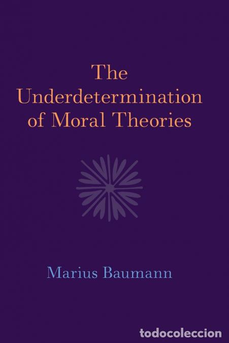 Livros: The Underdetermination of Moral Theories - Marius Baumann