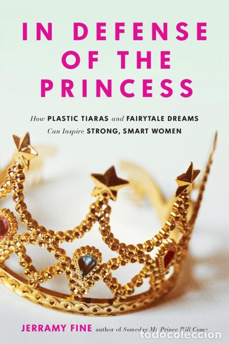 Livros: In Defense of the Princess - How Plastic Tiaras and Fairytale Dreams Can Inspire Smart, Strong Women