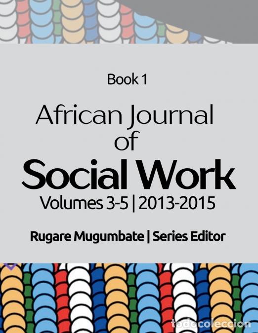Libri: African Journal of Social Work Book 1 - Volumes 3 to 5 (2013 to 2015): - Rugare Mugumbate