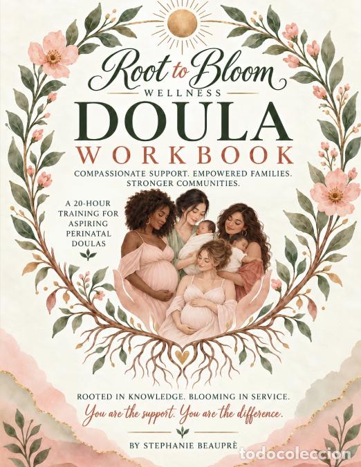 Libri: Root to Bloom Wellness Doula Workbook - Stephanie Beaupre,Cynthia Shawley