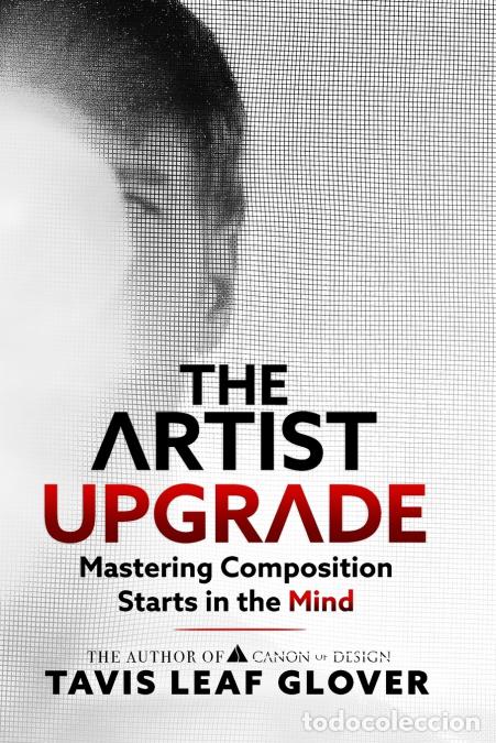 Libros: The Artist Upgrade - Mastering Composition Starts in the Mind - Tavis Leaf Glover