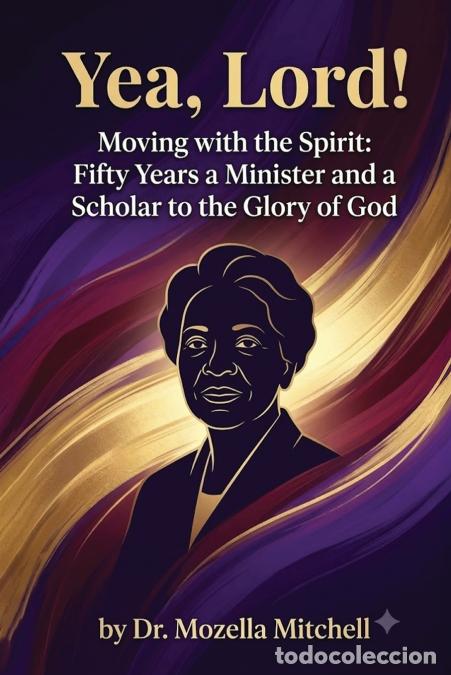 Livres: Yea, Lord! Moving With The Spirit - Fifty Years A Minister And A Scholar To The Glory Of God - Mozel