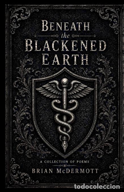 Livres: Beneath the Blackened Earth - A Gothic Homage in Fifty Dark Poems and Two Book-Ends - Brian Edward M