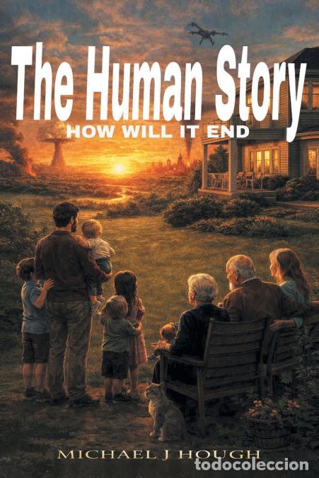 Livres: The Human Story - How Will It End? - Michael J. Hough