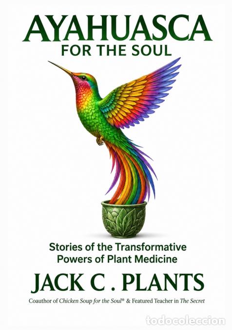 Livres: Ayahuasca for the Soul - The Transformative Power Of Plants And The Science, Safety, and Wisdom Beh