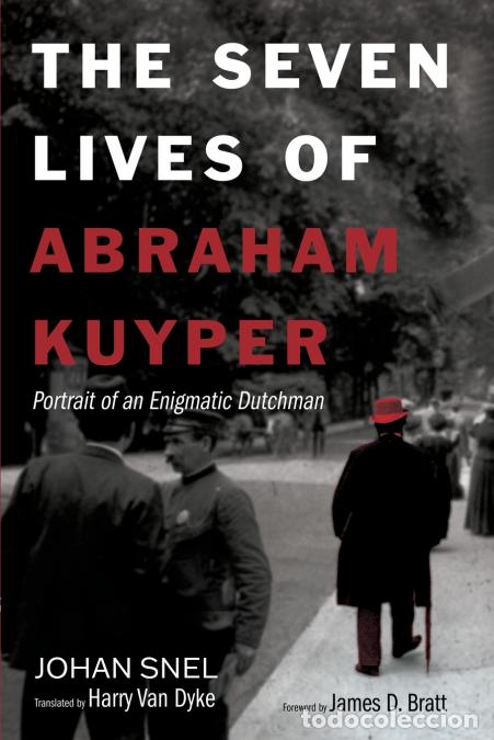 Livres: The Seven Lives of Abraham Kuyper - Harry Van Dyke,James D. Bratt,Johan Snel