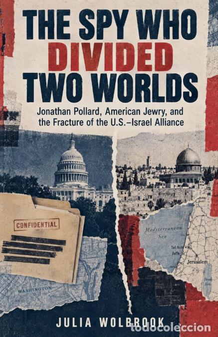 books: The Spy Who Divided Two Worlds Jonathan Pollard, American Jewry, and the Fracture of the U.S.-Israel