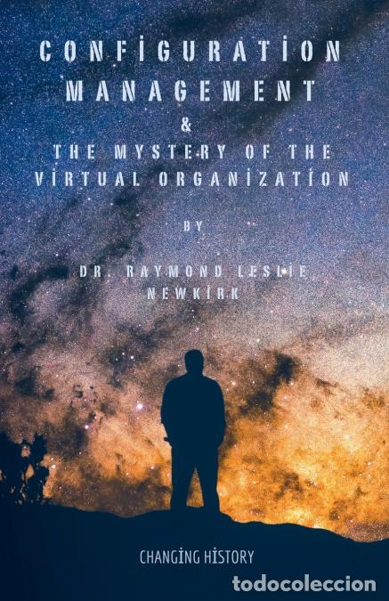 books: Configuration Management & The Mystery of the Virtual Organization - Raymond Newkirk Ph.D. Ph.D. P